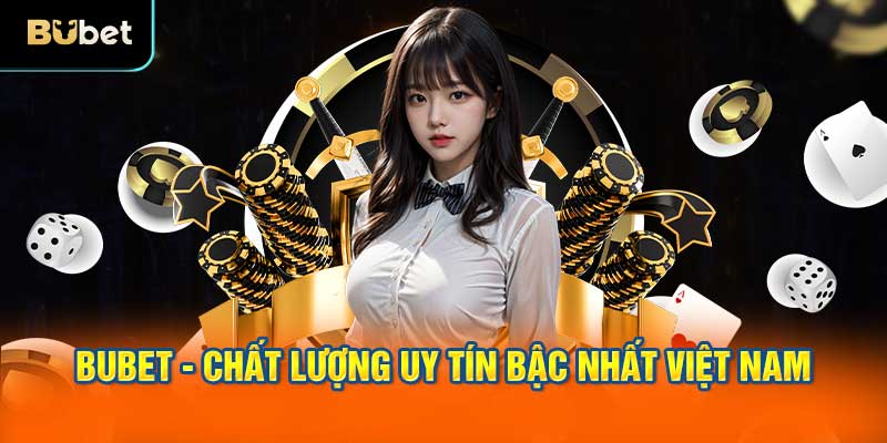 BUBET - Siêu phẩm cá cược chất lượng uy tín bậc nhất Việt Nam
