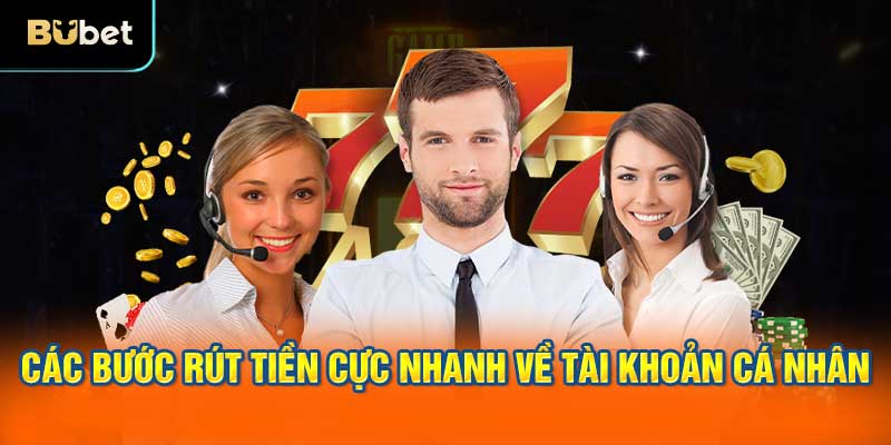 Các bước rút tiền cực nhanh về tài khoản cá nhân