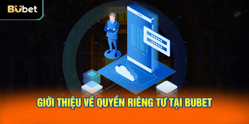 Giới thiệu về quyền riêng tư tại BUBET