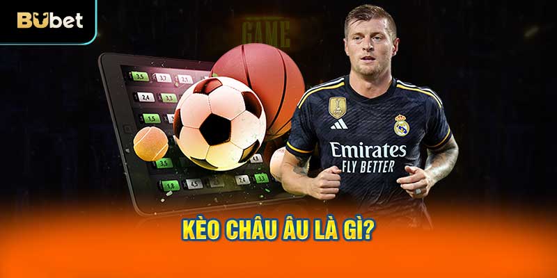 Kèo Châu Âu là gì?