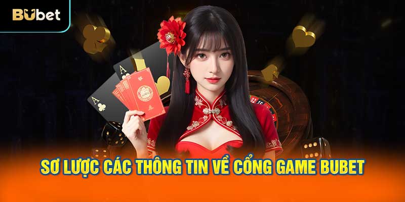 Sơ lược các thông tin về cổng game BUBET